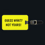 Funny travel luggage tag | Guess what? Not Yours!<br><div class="desc">Funny travel luggage tag | Guess what? Not Yours! Labels for bags and suitcases. Cute quote for travelers. Personalizable text. Custom background colour.</div>