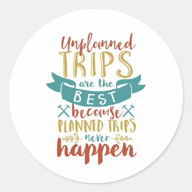Funny Travel Quote Unplanned Trips Are The Best Classic Round Sticker (Front)