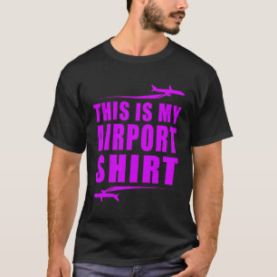 Funny Travel Vacation This Is My Airport Tee Joke