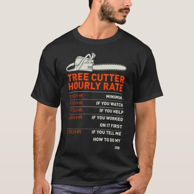 Funny Tree Cutter Hourly Rate Gift Idea funny sayi T-Shirt (Front)