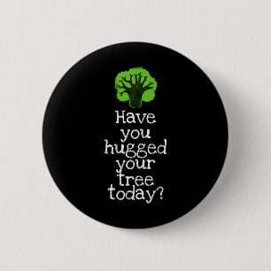 Funny Tree Hugger Have You Hugged Your Tree Today  6 Cm Round Badge