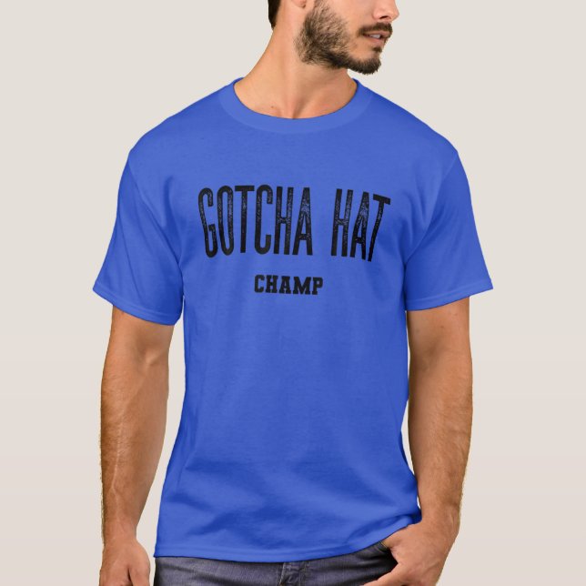 Funny Trending " Gotcha Hat " Boxing Saying T-Shirt (Front)