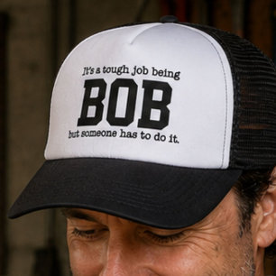 Funny Trendy Name Its a Tough Job Being Bob  Trucker Hat