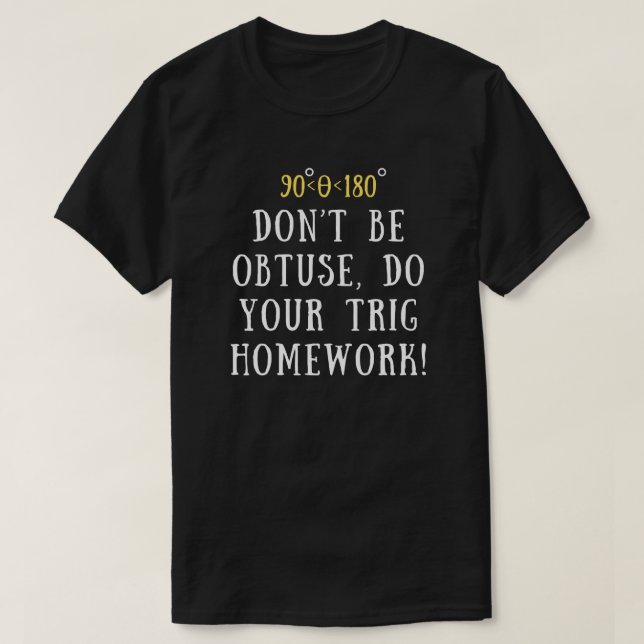 Funny Trigonometry Quote | Math Nerds Gift T-Shirt (Design Front)