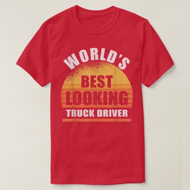 Funny Truck Driver best looking sarcasm  T-Shirt (Design Front)