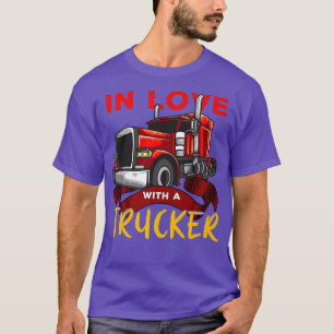 Funny truck driver driving design In love with a t T-Shirt