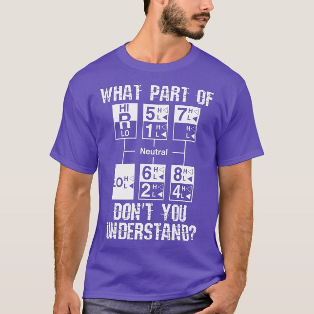 Funny Truck Driver Gift 18 Speed What Dont You T-Shirt (Front)