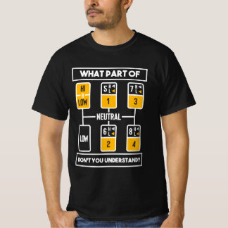 Funny Truck Driver Gift 18 Speed What Don't You Un T-Shirt