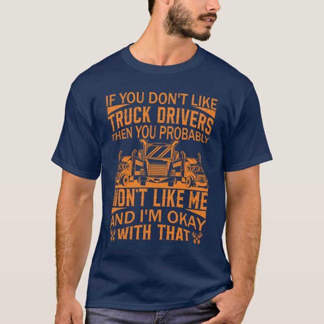 Funny Truck Driver Trucking Trucker Quote Big Rig T-Shirt (Front)