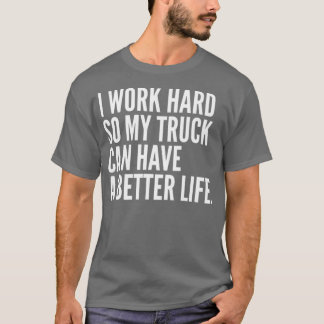 Funny Truck Owner Gift  Pickup Truck Driver T-Shirt