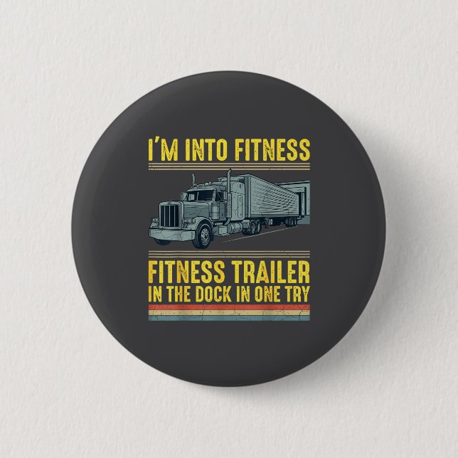 Funny Trucker Quote I'm Into Fitness Trailer Docki 6 Cm Round Badge (Front)