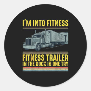 Funny Trucker Quote I'm Into Fitness Trailer Docki Classic Round Sticker