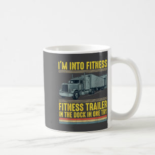 Funny Trucker Quote I'm Into Fitness Trailer Docki Coffee Mug