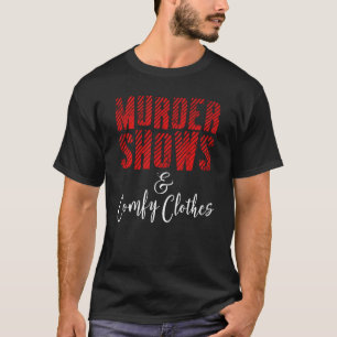 Funny True Crime Criminal Podcast Murder Shows Com T-Shirt
