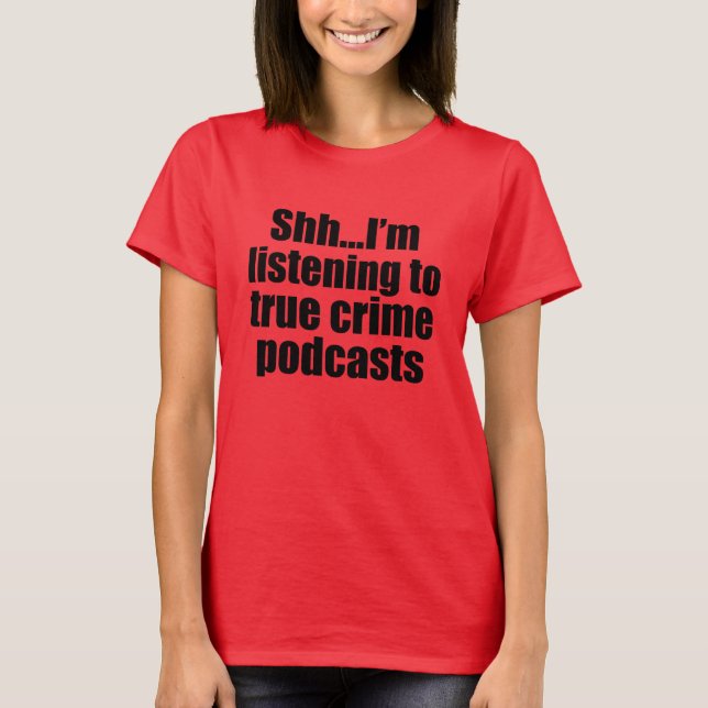 Funny True Crime Podcast Fan T-Shirt (Front)