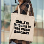 Funny True Crime Podcast Fan Tote Bag<br><div class="desc">Shh I'm Listening to True Crime Podcasts. Serial killer obsession? This funny podcast listener humour design has got you covered. Shush,  don't talk to me while I'm learning about murders or working as a podcaster that tells stories about criminals and criminology.</div>