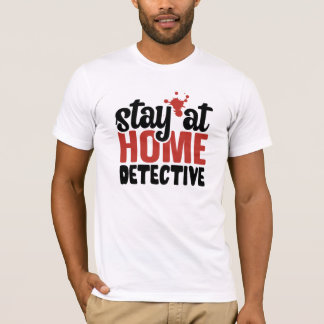 Funny True Crime Stay at Home Detective T-Shirt