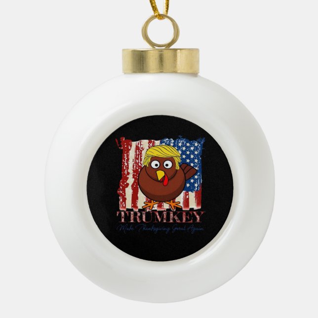 Funny Trumkey Make Thanksgiving Great Again Ceramic Ball Christmas Ornament (Front)