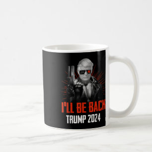 Funny Trump 2024 45 47 Trumpinator Ill Be Back Coffee Mug