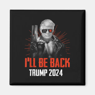 Funny Trump 2024 45 47 Trumpinator Ill Be Back Magnet