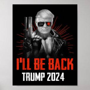 Funny Trump 2024 45 47 Trumpinator Ill Be Back Poster