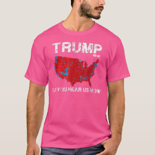 Funny Trump 2024 - Can You Hear Us Now Election Ma T-Shirt