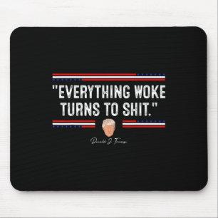 Funny Trump 34everything Woke Turns To Shit34 Poli Mouse Mat
