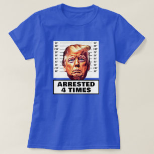 Funny Trump Arrested 4 Times T-Shirt