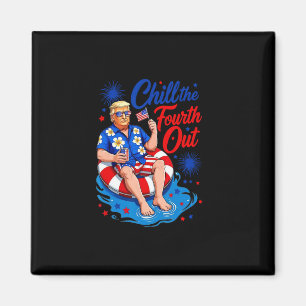 Funny Trump Chill The Fourth Out  Magnet
