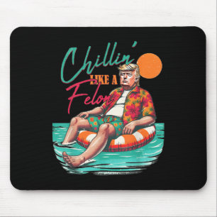 Funny Trump Chilling Like A Felon Summer 2024 Mouse Mat