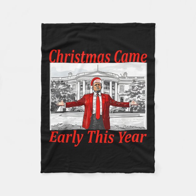Funny Trump Christmas Came Early This Year 2024 2  Fleece Blanket (Front)