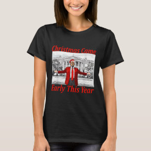 Funny Trump Christmas Came Early This Year 2024 2  T-Shirt