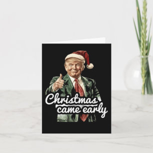 Funny Trump Christmas Came Early This Year 2024 Card