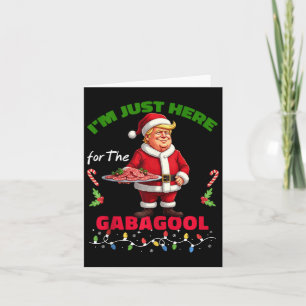Funny Trump Christmas Im Just Here For The Gabagoo Card