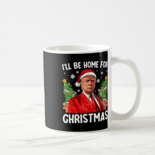 Funny Trump Christmas Santa Hat I'll Be Home For C Coffee Mug