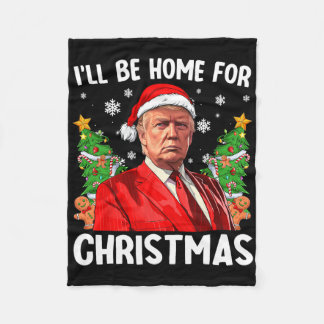 Funny Trump Christmas Santa Hat I'll Be Home For C Fleece Blanket