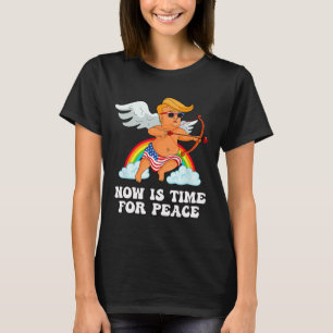Funny Trump Cupid Parody - Now Is Time For Peace  T-Shirt