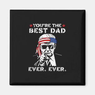 Funny Trump Dad You Are The Best Dad Ever Father's Magnet