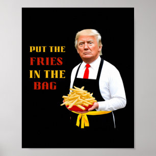 Funny Trump Fast Food Put The Fries In The Bag 202 Poster
