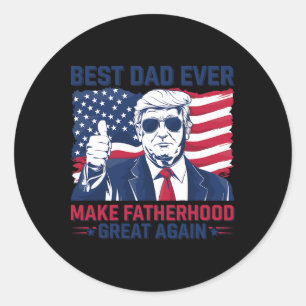 Funny Trump Fathers Day Best Dad Ever For Grandpa  Classic Round Sticker