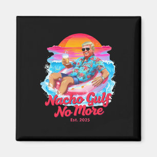 Funny Trump Float Graphic - Nacho Gulf No More Mem Magnet
