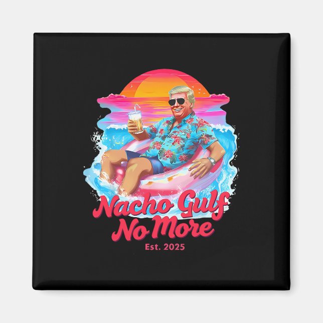 Funny Trump Float Graphic - Nacho Gulf No More Mem Magnet (Front)