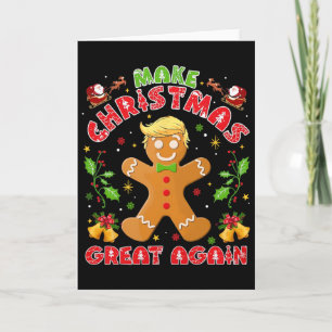 Funny Trump Gingerbread Man Make Christmas Great A Card