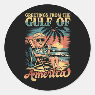 Funny Trump Greeting From The Patriotic Gulf Of Us Classic Round Sticker