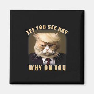 Funny Trump Hair Cat Eff You See Kay Why Oh You Magnet
