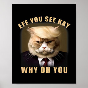 Funny Trump Hair Cat Eff You See Kay Why Oh You  Poster