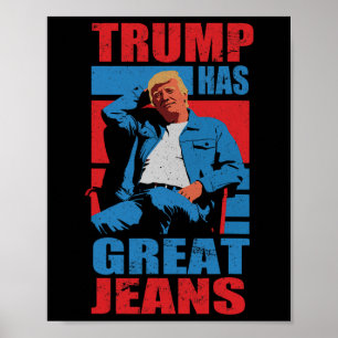 Funny Trump Has Great Jeans Humor Men Women Poster