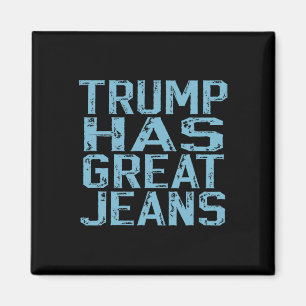 Funny Trump Has Great Jeans Meme Vintage Distresse Magnet