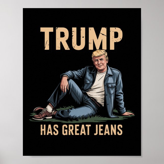 Funny Trump Has Great Jeans  Poster (Front)