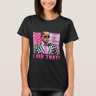 Funny Trump I Did That President 2025 Usa Flag T-Shirt